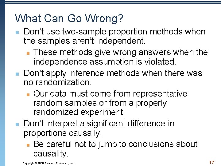 What Can Go Wrong? n n n Don’t use two-sample proportion methods when the