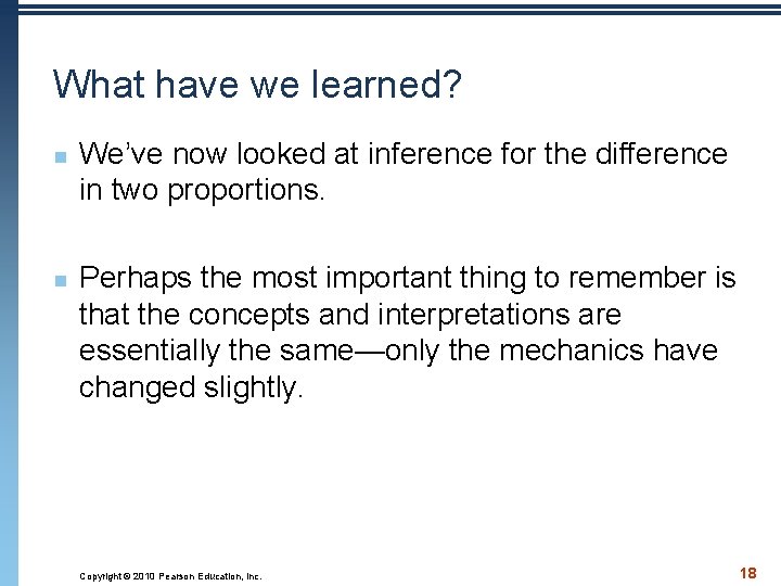 What have we learned? n n We’ve now looked at inference for the difference