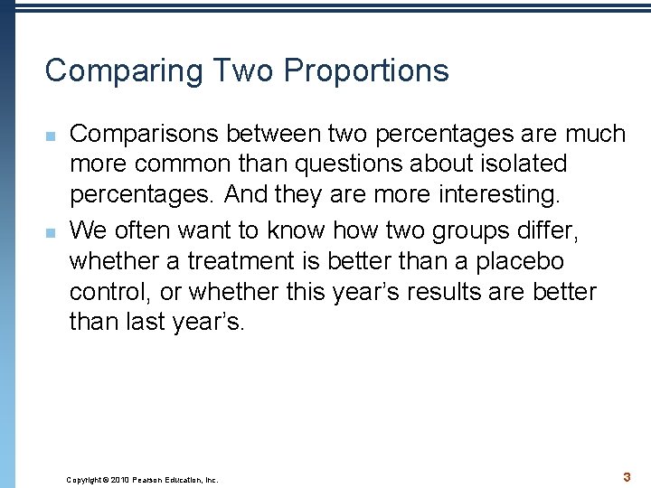 Comparing Two Proportions n n Comparisons between two percentages are much more common than