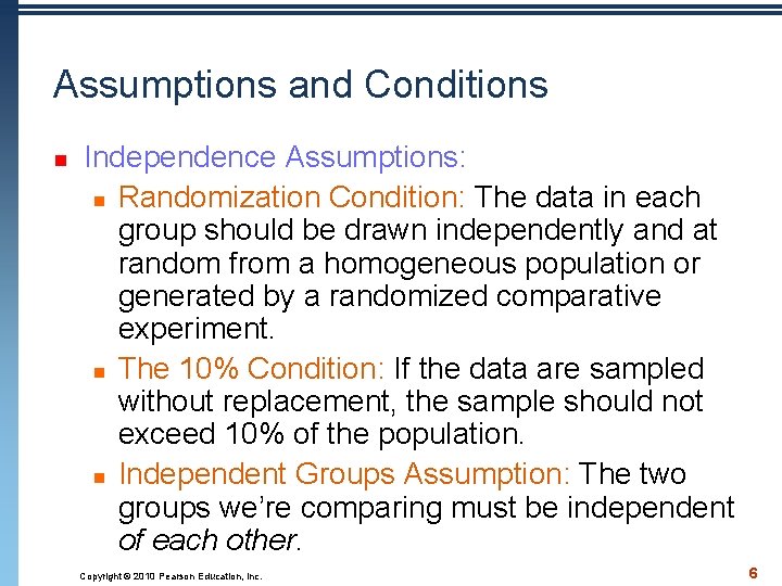 Assumptions and Conditions n Independence Assumptions: n Randomization Condition: The data in each group