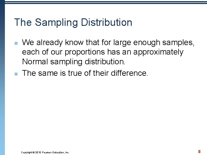 The Sampling Distribution n n We already know that for large enough samples, each