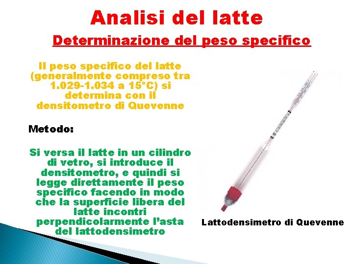 Analisi del latte Determinazione del peso specifico Il peso specifico del latte (generalmente compreso