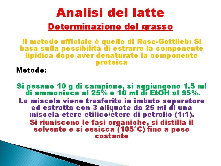 Analisi del latte Determinazione del grasso Il metodo ufficiale è quello di Rose-Gottlieb: Si