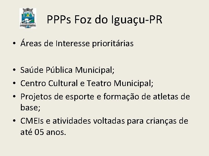 PPPs Foz do Iguaçu-PR • Áreas de Interesse prioritárias • Saúde Pública Municipal; •