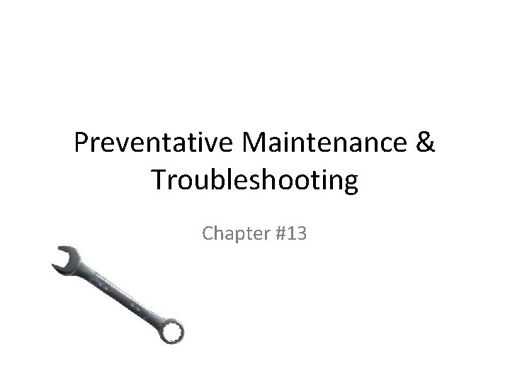 Preventative Maintenance & Troubleshooting Chapter #13 