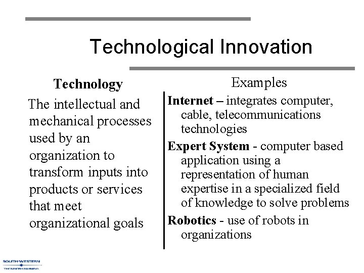 Technological Innovation Technology The intellectual and mechanical processes used by an organization to transform