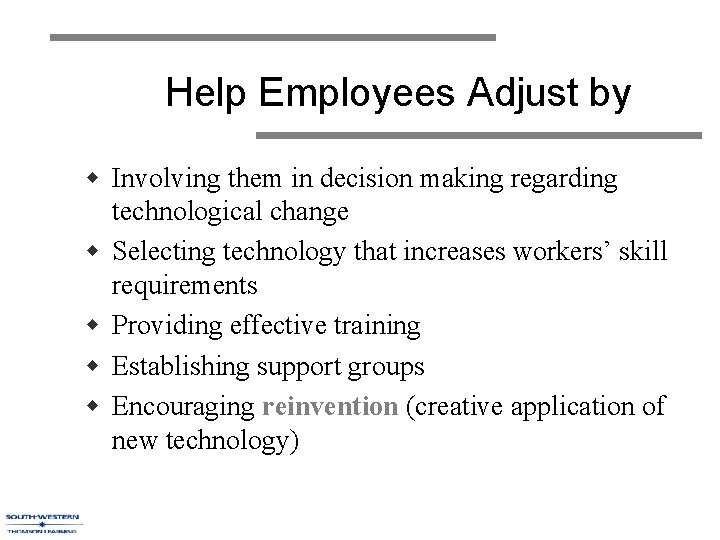 Help Employees Adjust by w Involving them in decision making regarding technological change w