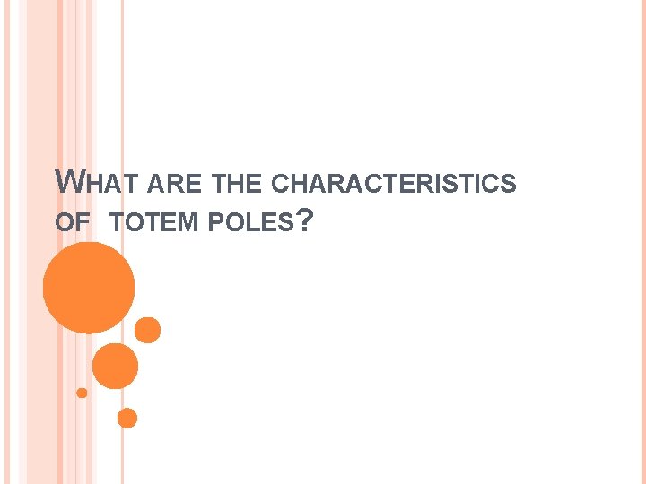 WHAT ARE THE CHARACTERISTICS OF TOTEM POLES? 