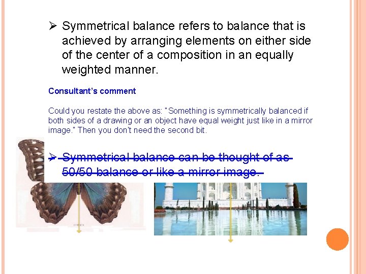 Ø Symmetrical balance refers to balance that is achieved by arranging elements on either