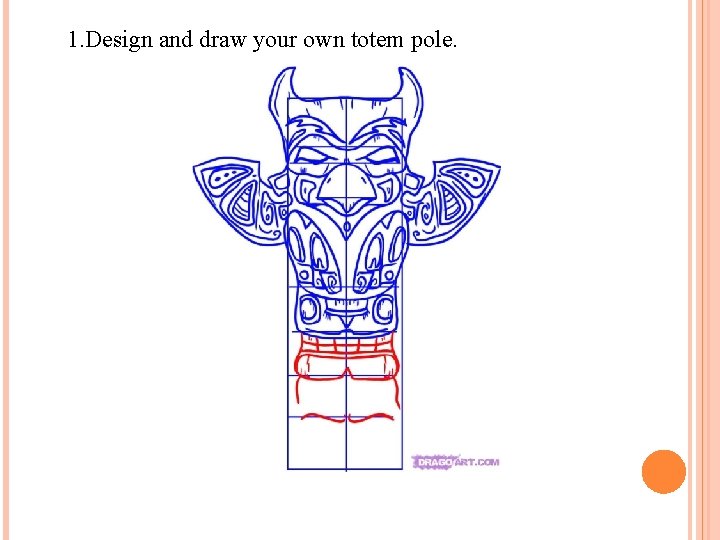 1. Design and draw your own totem pole. 