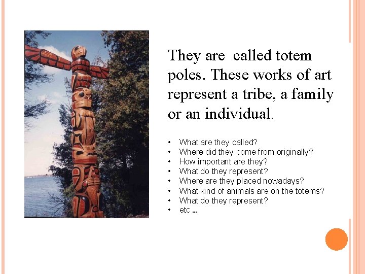 They are called totem poles. These works of art represent a tribe, a family