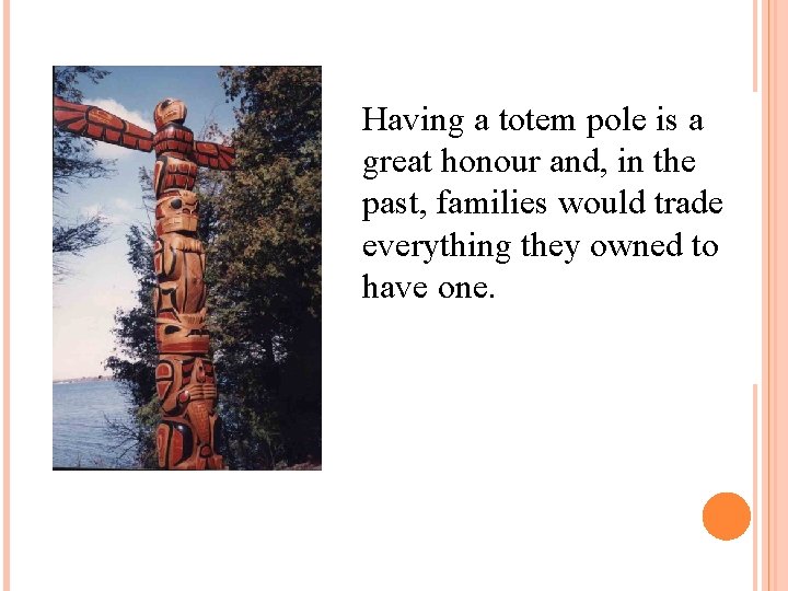 Having a totem pole is a great honour and, in the past, families would