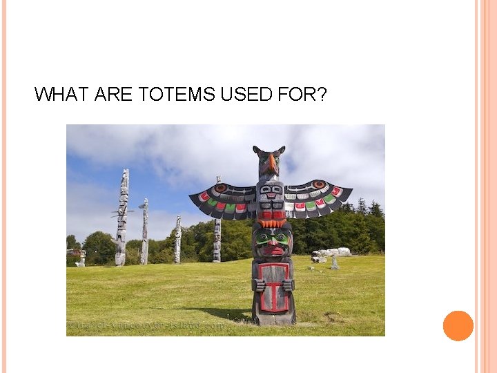 WHAT ARE TOTEMS USED FOR? 