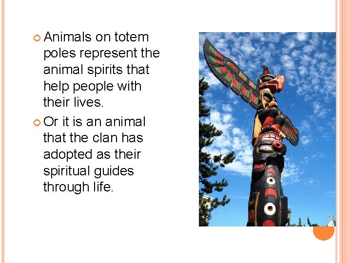  Animals on totem poles represent the animal spirits that help people with their