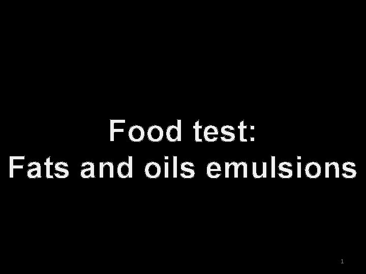 Food test: Fats and oils emulsions 1 