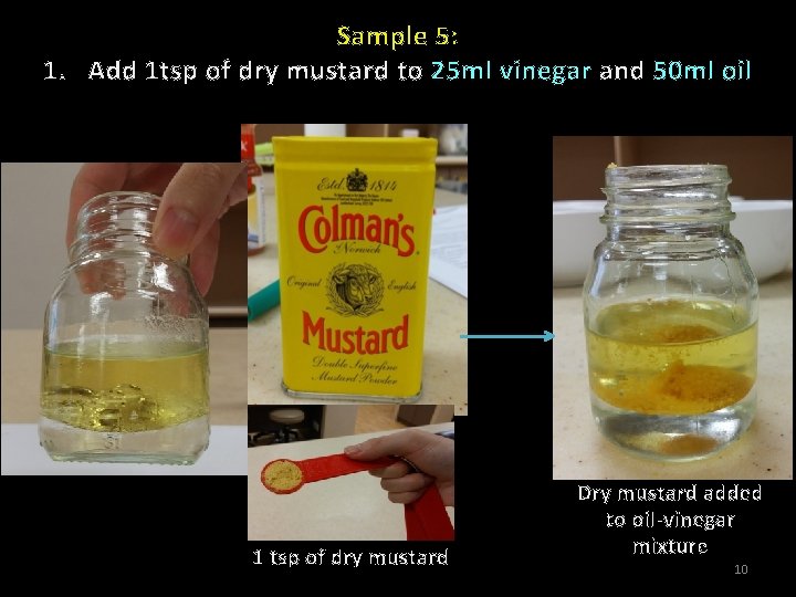 Sample 5: 1. Add 1 tsp of dry mustard to 25 ml vinegar and
