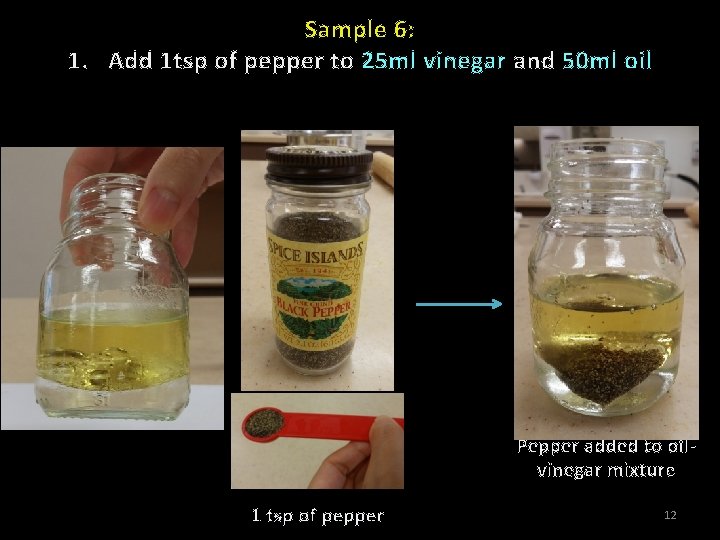 Sample 6: 1. Add 1 tsp of pepper to 25 ml vinegar and 50