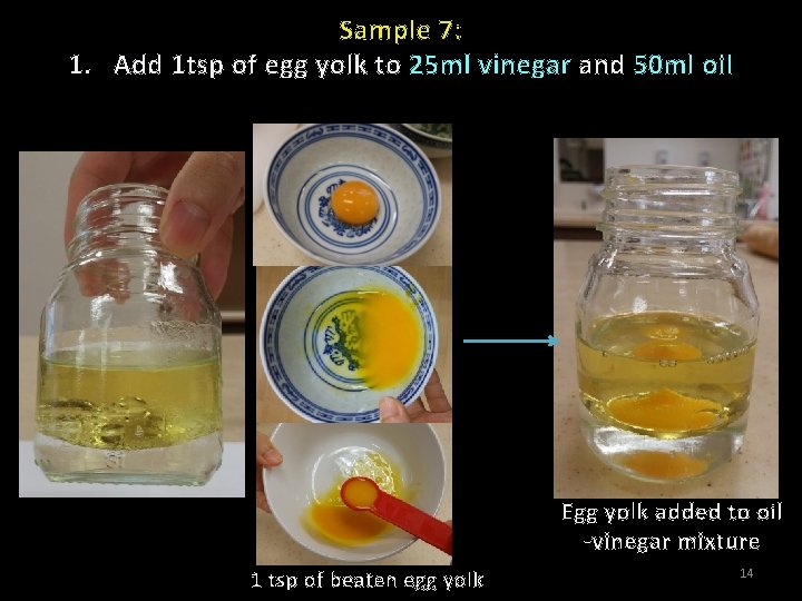 Sample 7: 1. Add 1 tsp of egg yolk to 25 ml vinegar and