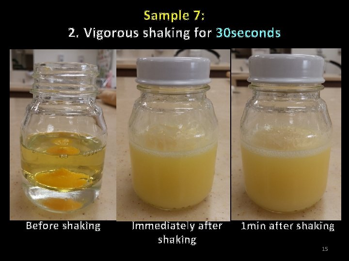 Sample 7: 2. Vigorous shaking for 30 seconds Before shaking Immediately after shaking 1