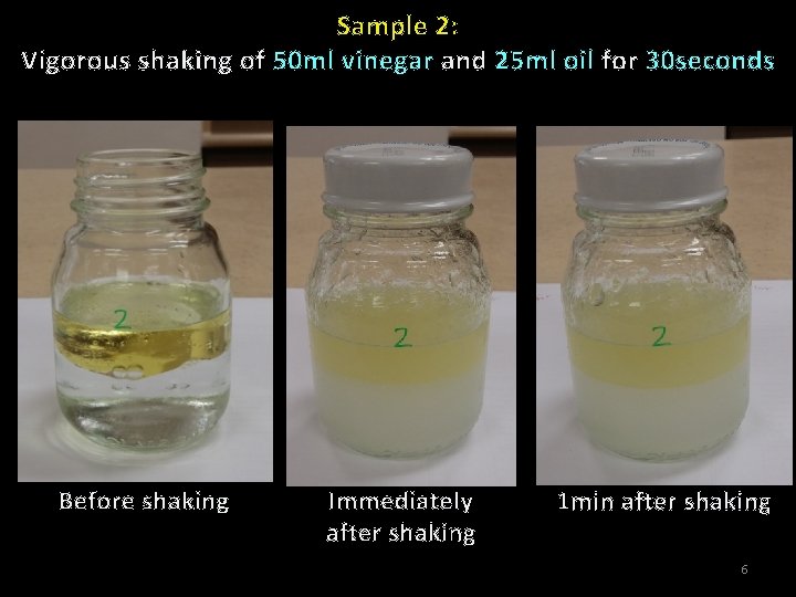 Sample 2: Vigorous shaking of 50 ml vinegar and 25 ml oil for 30