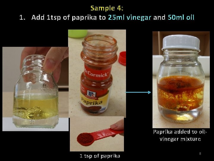 Sample 4: 1. Add 1 tsp of paprika to 25 ml vinegar and 50