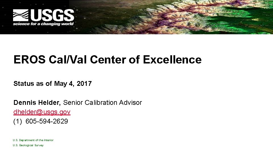 EROS Cal/Val Center of Excellence Status as of May 4, 2017 Dennis Helder, Senior