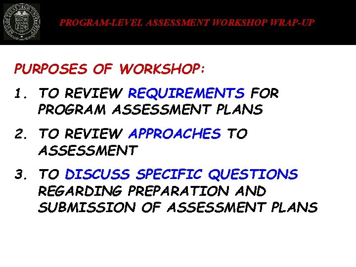 PROGRAM-LEVEL ASSESSMENT WORKSHOP WRAP-UP PURPOSES OF WORKSHOP: 1. TO REVIEW REQUIREMENTS FOR PROGRAM ASSESSMENT
