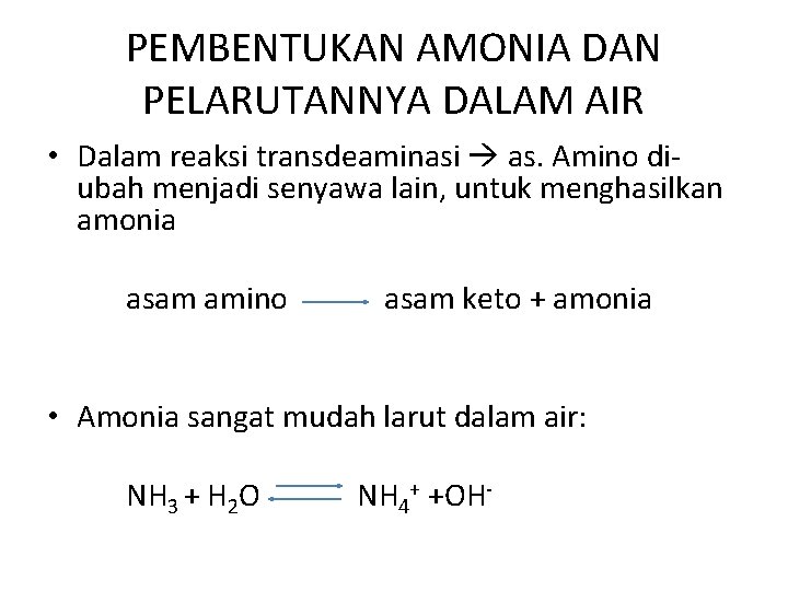 PEMBENTUKAN AMONIA DAN PELARUTANNYA DALAM AIR • Dalam reaksi transdeaminasi as. Amino diubah menjadi