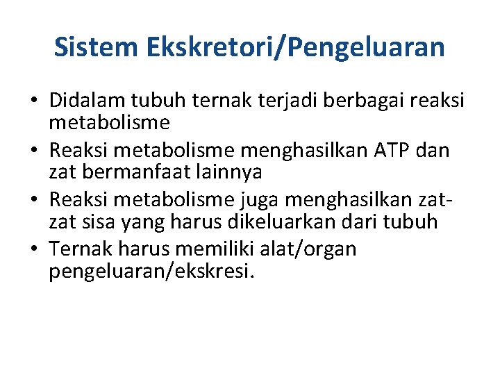 Sistem Ekskretori/Pengeluaran • Didalam tubuh ternak terjadi berbagai reaksi metabolisme • Reaksi metabolisme menghasilkan