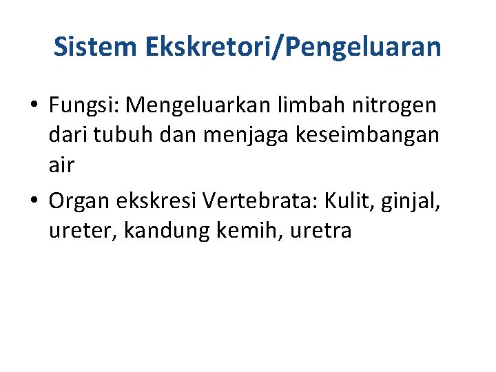 Sistem Ekskretori/Pengeluaran • Fungsi: Mengeluarkan limbah nitrogen dari tubuh dan menjaga keseimbangan air •