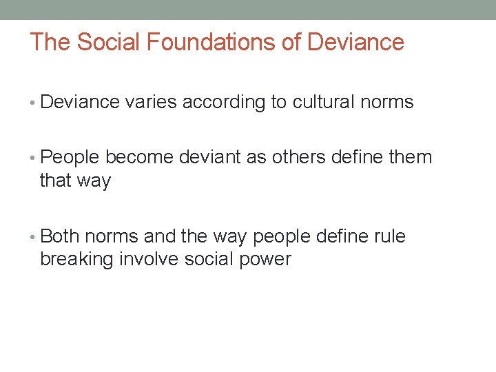 The Social Foundations of Deviance • Deviance varies according to cultural norms • People