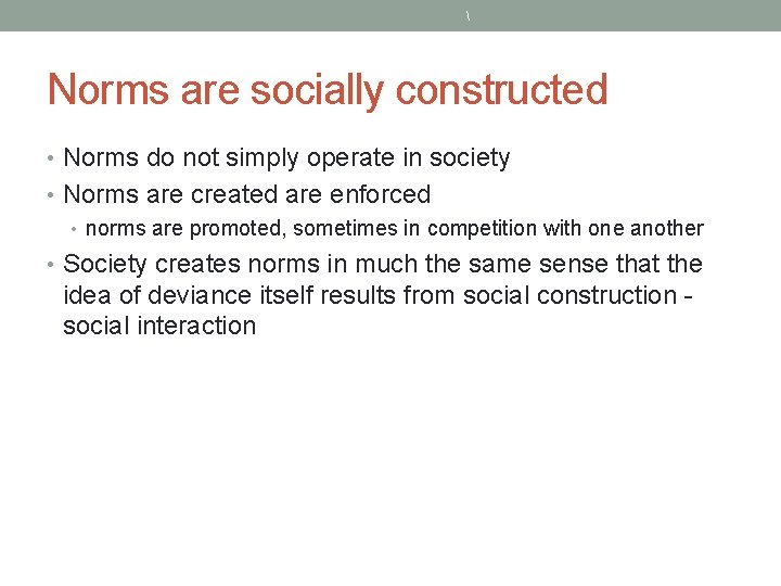  Norms are socially constructed • Norms do not simply operate in society •