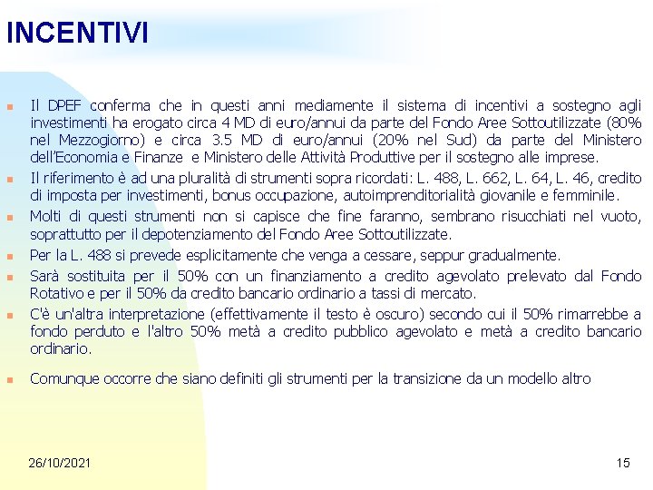 INCENTIVI n n n n Il DPEF conferma che in questi anni mediamente il