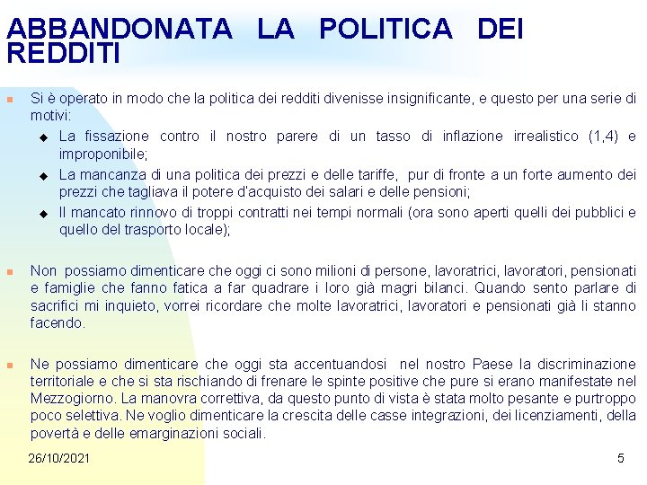 ABBANDONATA LA POLITICA DEI REDDITI n n n Si è operato in modo che