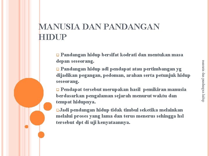 MANUSIA DAN PANDANGAN HIDUP Pandangan hidup bersifat kodrati dan mentukan masa depan seseorang. q