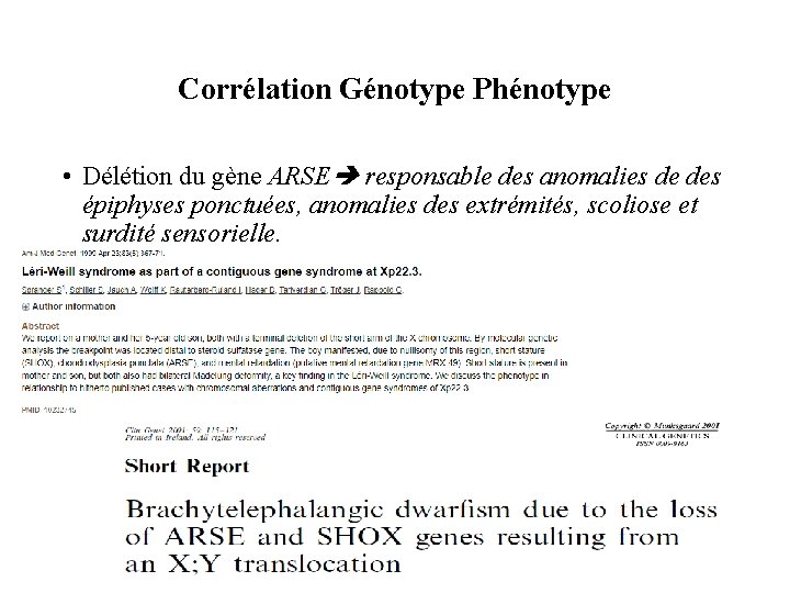 Corrélation Génotype Phénotype • Délétion du gène ARSE responsable des anomalies de des épiphyses