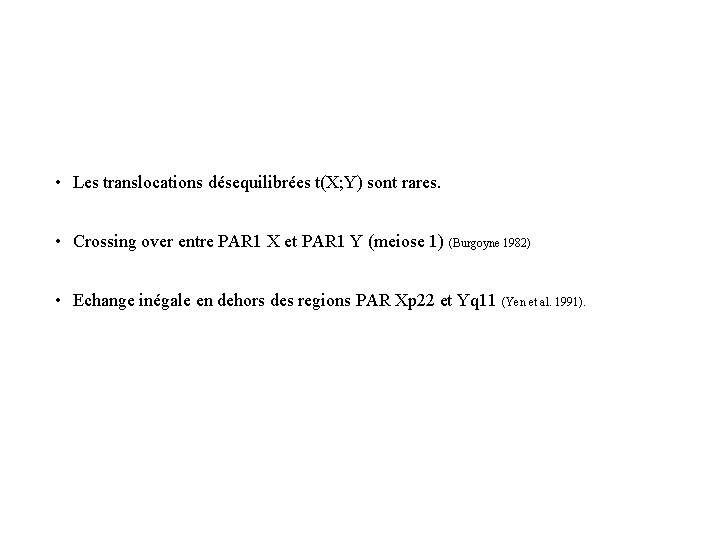  • Les translocations désequilibrées t(X; Y) sont rares. • Crossing over entre PAR