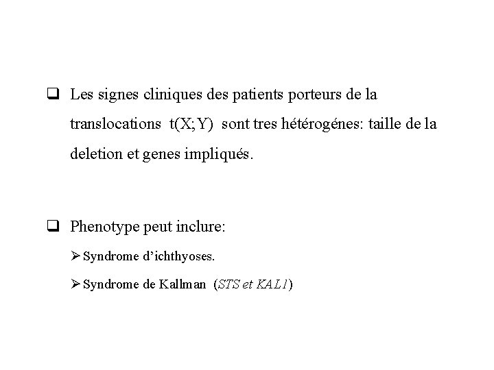 q Les signes cliniques des patients porteurs de la translocations t(X; Y) sont tres