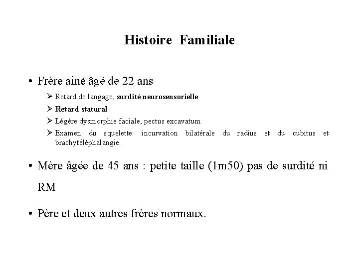 Histoire Familiale • Frère ainé âgé de 22 ans Ø Retard de langage, surdité