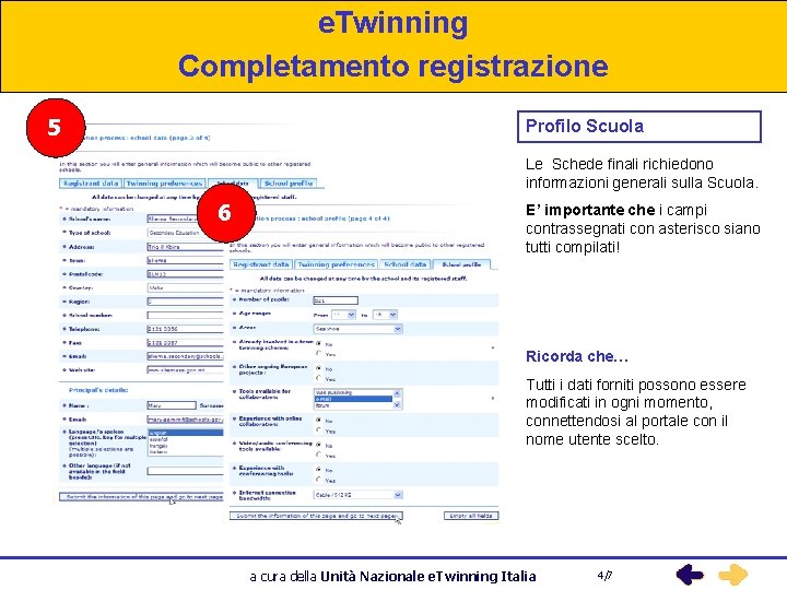 e. Twinning Completamento registrazione 5 Profilo Scuola Le Schede finali richiedono informazioni generali sulla