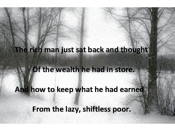 The rich man just sat back and thought Of the wealth he had in