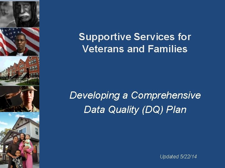 Supportive Services for Veterans and Families Developing a Comprehensive Data Quality (DQ) Plan Updated