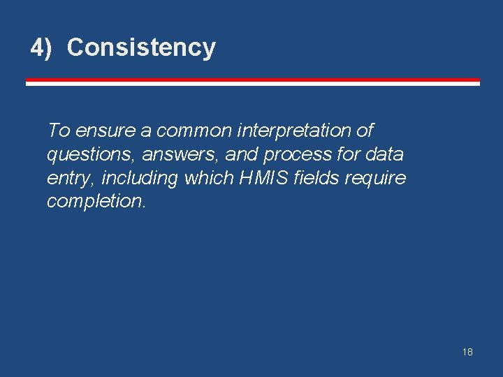 4) Consistency To ensure a common interpretation of questions, answers, and process for data