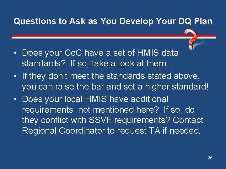 Questions to Ask as You Develop Your DQ Plan • Does your Co. C