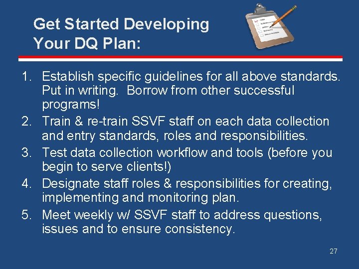 Get Started Developing Your DQ Plan: 1. Establish specific guidelines for all above standards.