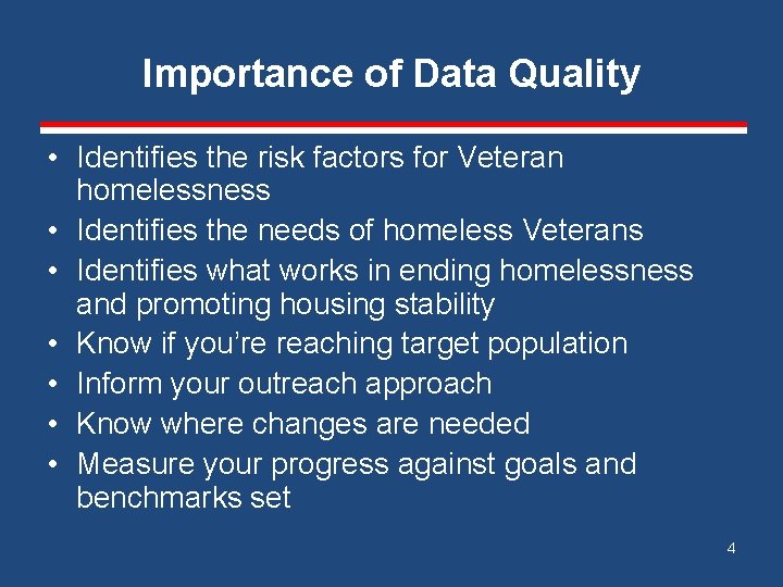 Importance of Data Quality • Identifies the risk factors for Veteran homelessness • Identifies