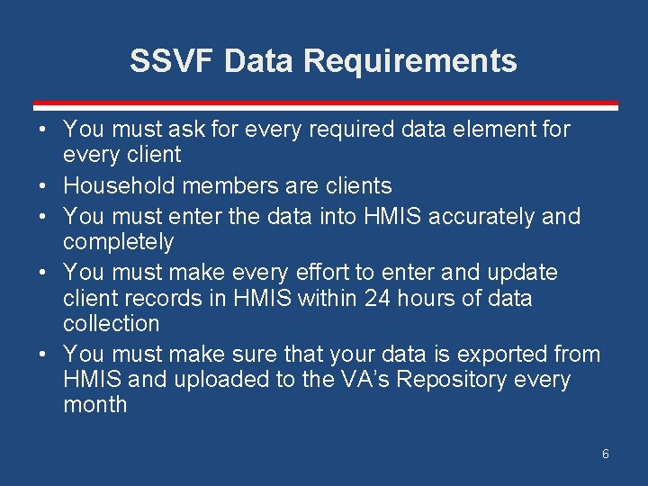 SSVF Data Requirements • You must ask for every required data element for every