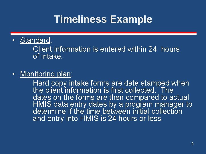Timeliness Example • Standard: Client information is entered within 24 hours of intake. •