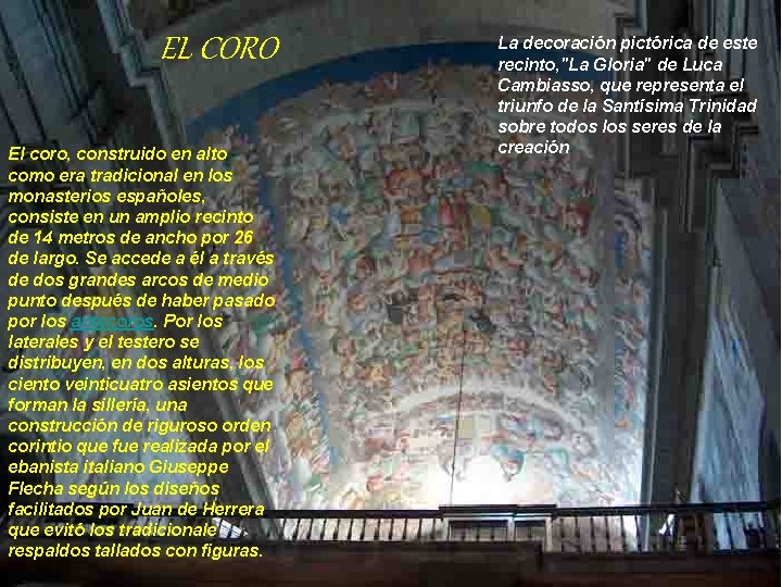 EL CORO El coro, construido en alto como era tradicional en los monasterios españoles,