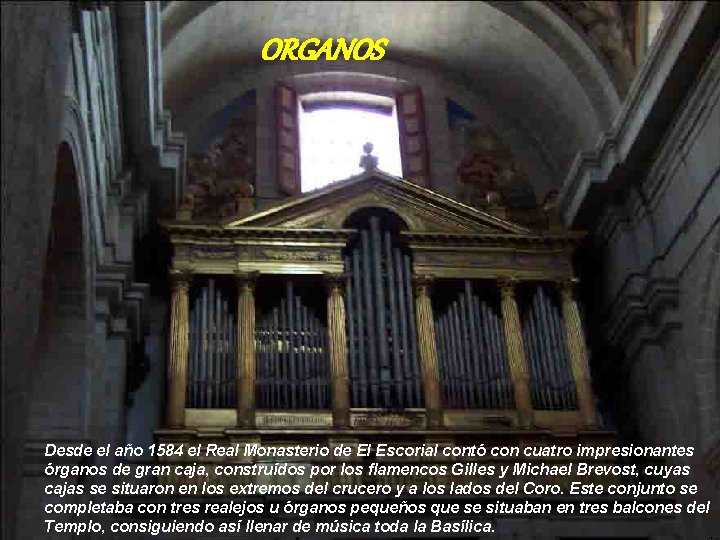 ORGANOS Desde el año 1584 el Real Monasterio de El Escorial contó con cuatro